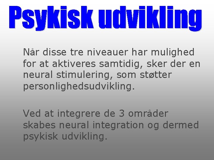 Når disse tre niveauer har mulighed for at aktiveres samtidig, sker der en neural