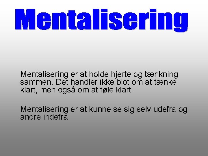 Mentalisering er at holde hjerte og tænkning sammen. Det handler ikke blot om at