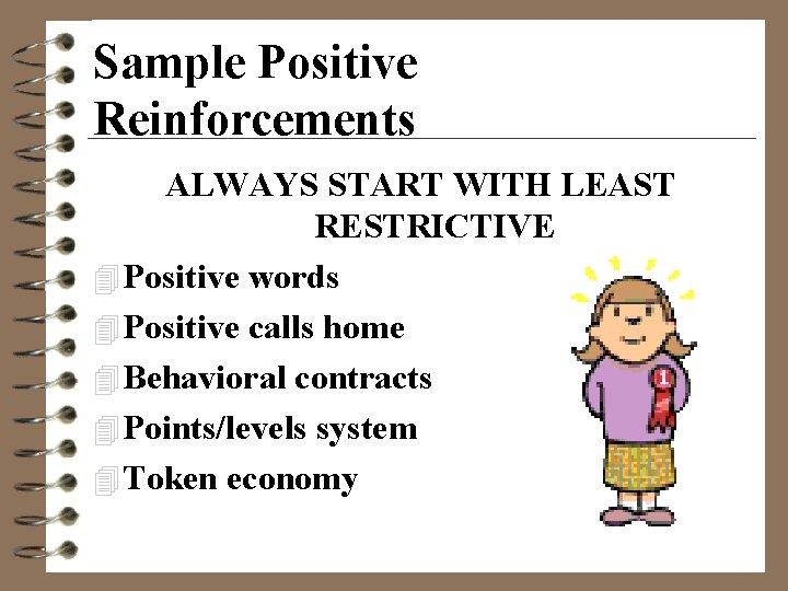 Sample Positive Reinforcements ALWAYS START WITH LEAST RESTRICTIVE 4 Positive words 4 Positive calls