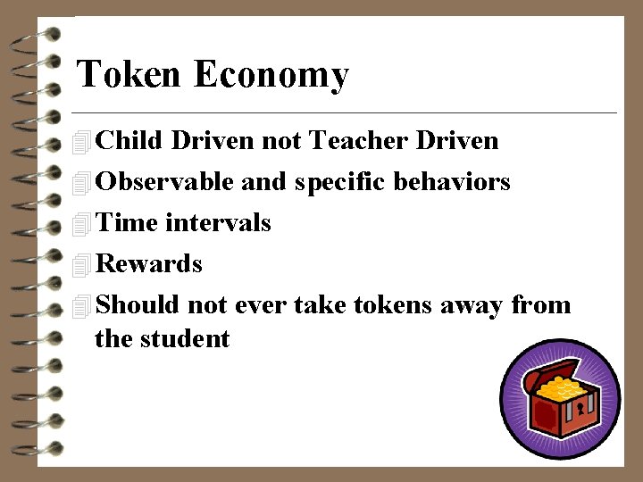 Token Economy 4 Child Driven not Teacher Driven 4 Observable and specific behaviors 4
