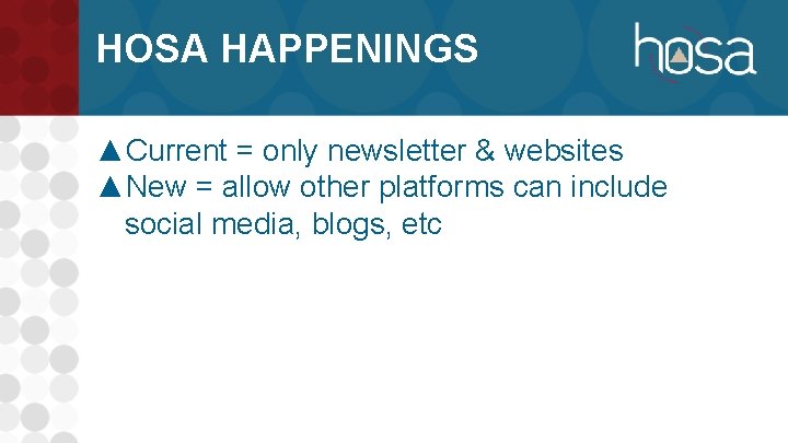 HOSA HAPPENINGS ▲Current = only newsletter & websites ▲New = allow other platforms can