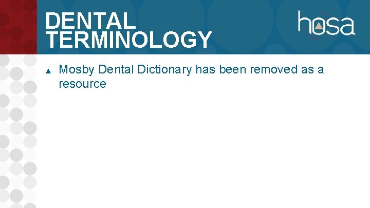 DENTAL TERMINOLOGY ▲ Mosby Dental Dictionary has been removed as a resource 