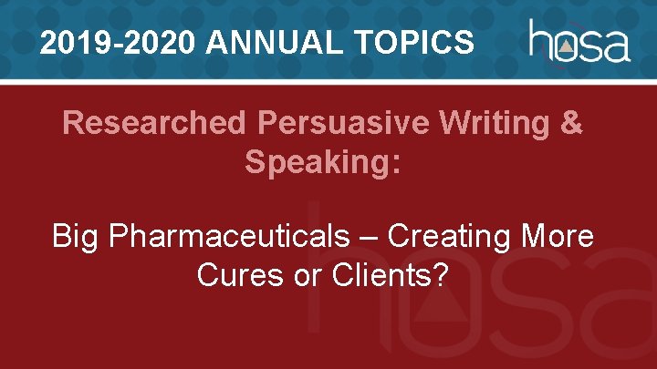 2019 -2020 ANNUAL TOPICS Researched Persuasive Writing & Speaking: Big Pharmaceuticals – Creating More