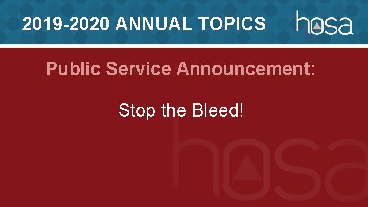 2019 -2020 ANNUAL TOPICS Public Service Announcement: Stop the Bleed! 