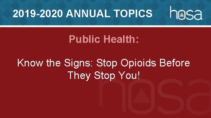 2019 -2020 ANNUAL TOPICS Public Health: Know the Signs: Stop Opioids Before They Stop