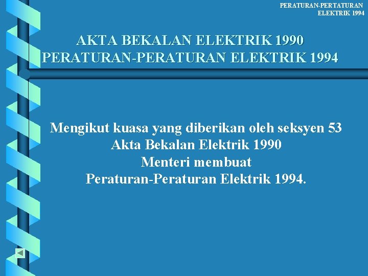 PERATURAN-PERTATURAN ELEKTRIK 1994 AKTA BEKALAN ELEKTRIK 1990 PERATURAN-PERATURAN ELEKTRIK 1994 Mengikut kuasa yang diberikan