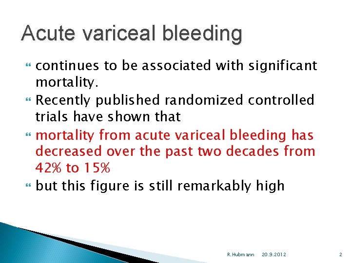 Acute variceal bleeding continues to be associated with significant mortality. Recently published randomized controlled