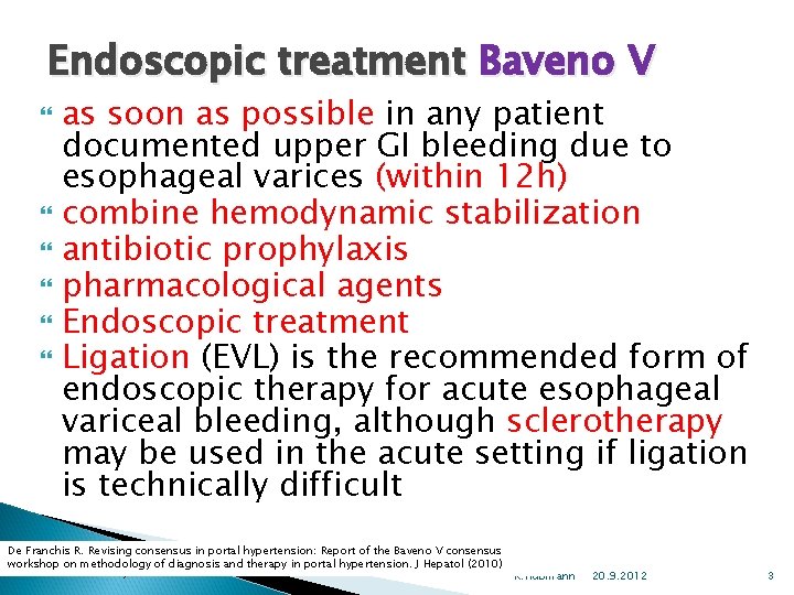 Endoscopic treatment Baveno V as soon as possible in any patient documented upper GI