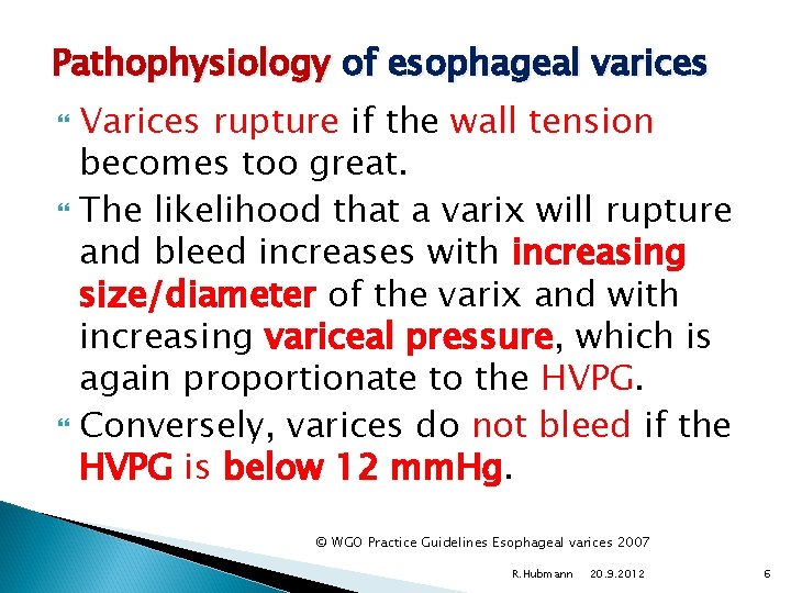 Pathophysiology of esophageal varices Varices rupture if the wall tension becomes too great. The