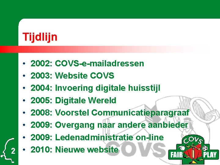 Tijdlijn • • 2 • 2002: COVS-e-mailadressen 2003: Website COVS 2004: Invoering digitale huisstijl