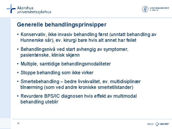 Generelle behandlingsprinsipper • Konservativ, ikke invasiv behandling først (unntatt behandling av Hunnerske sår), ev.