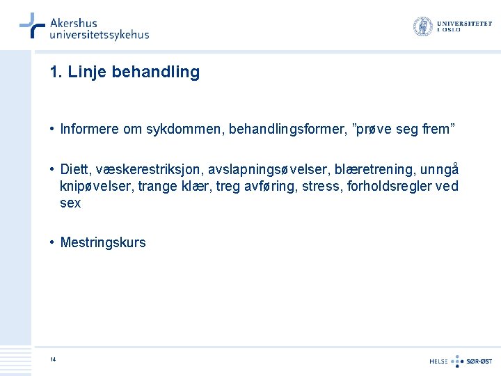 1. Linje behandling • Informere om sykdommen, behandlingsformer, ”prøve seg frem” • Diett, væskerestriksjon,