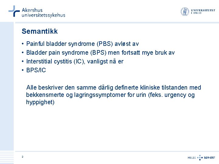 Semantikk • • Painful bladder syndrome (PBS) avløst av Bladder pain syndrome (BPS) men