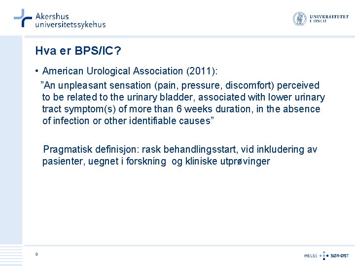 Hva er BPS/IC? • American Urological Association (2011): ”An unpleasant sensation (pain, pressure, discomfort)