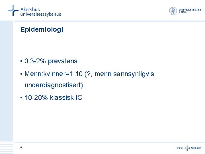 Epidemiologi • 0, 3 -2% prevalens • Menn: kvinner=1: 10 (? , menn sannsynligvis