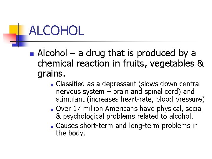 ALCOHOL n Alcohol – a drug that is produced by a chemical reaction in