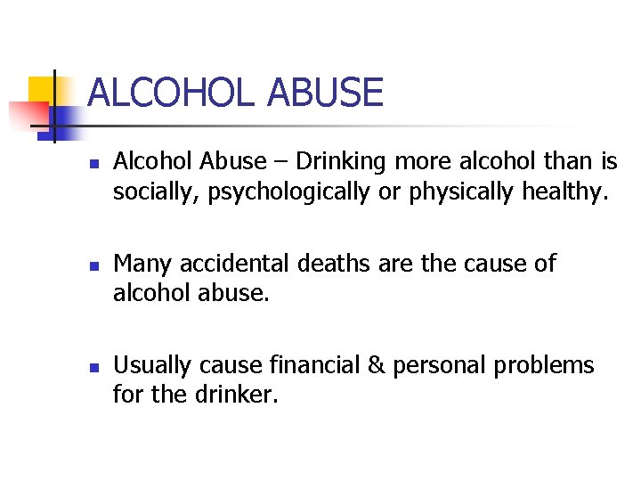 ALCOHOL ABUSE n n n Alcohol Abuse – Drinking more alcohol than is socially,