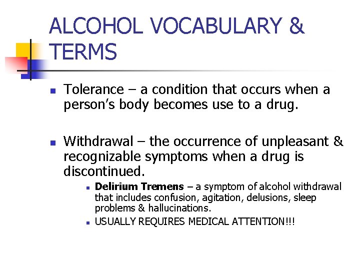ALCOHOL VOCABULARY & TERMS n n Tolerance – a condition that occurs when a