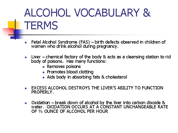 ALCOHOL VOCABULARY & TERMS n n Fetal Alcohol Syndrome (FAS) – birth defects observed