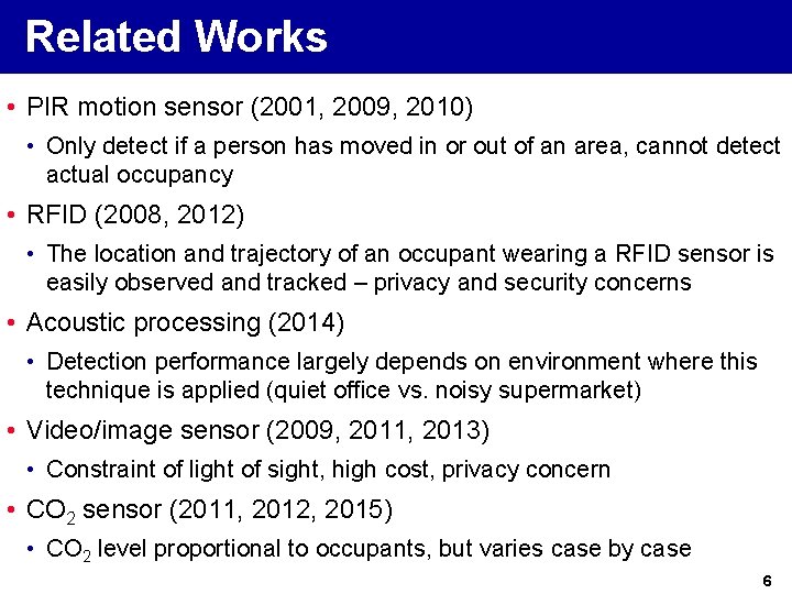 Related Works • PIR motion sensor (2001, 2009, 2010) • Only detect if a