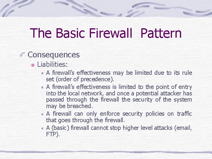 The Basic Firewall Pattern Consequences Liabilities: A firewall’s effectiveness may be limited due to