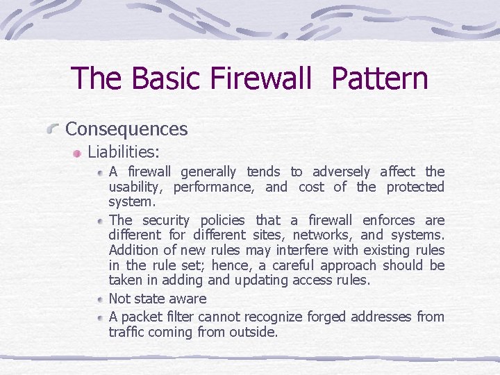 The Basic Firewall Pattern Consequences Liabilities: A firewall generally tends to adversely affect the