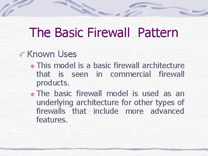 The Basic Firewall Pattern Known Uses This model is a basic firewall architecture that