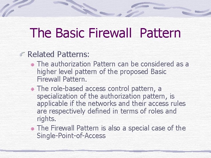 The Basic Firewall Pattern Related Patterns: The authorization Pattern can be considered as a