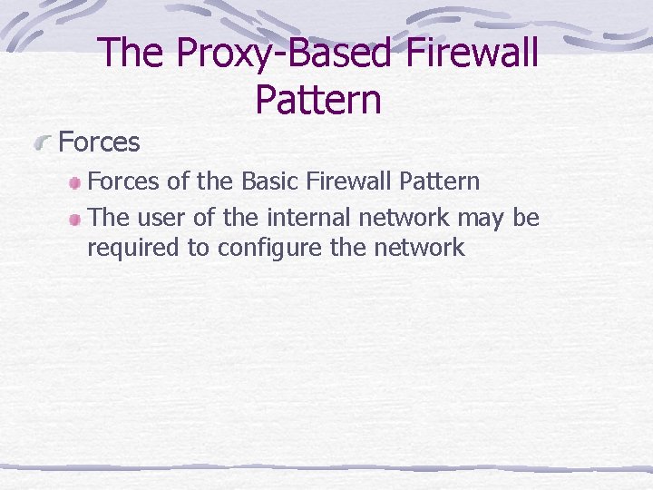 The Proxy-Based Firewall Pattern Forces of the Basic Firewall Pattern The user of the
