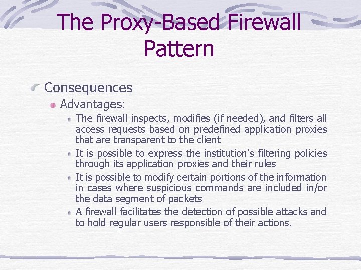 The Proxy-Based Firewall Pattern Consequences Advantages: The firewall inspects, modifies (if needed), and filters