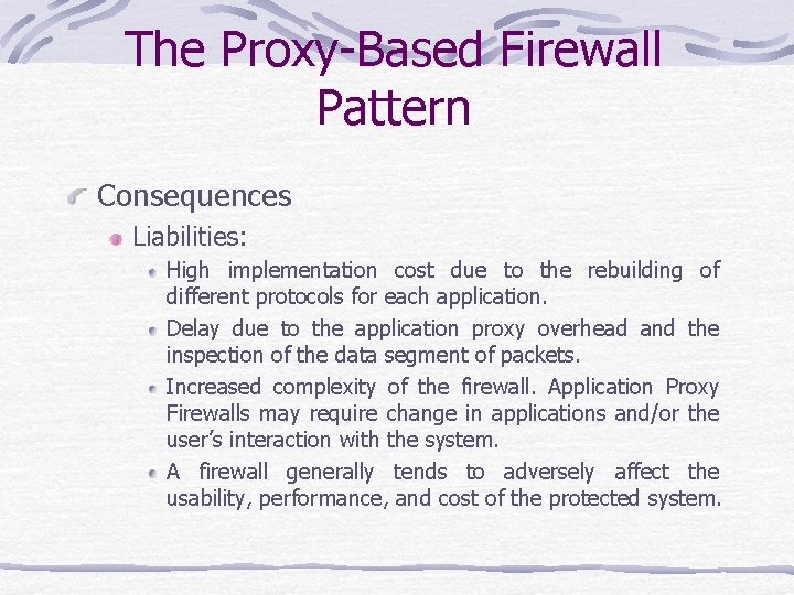 The Proxy-Based Firewall Pattern Consequences Liabilities: High implementation cost due to the rebuilding of