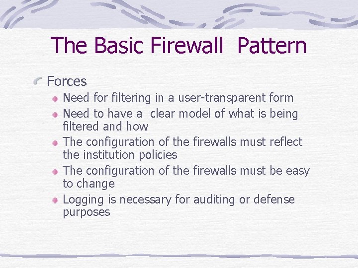 The Basic Firewall Pattern Forces Need for filtering in a user-transparent form Need to