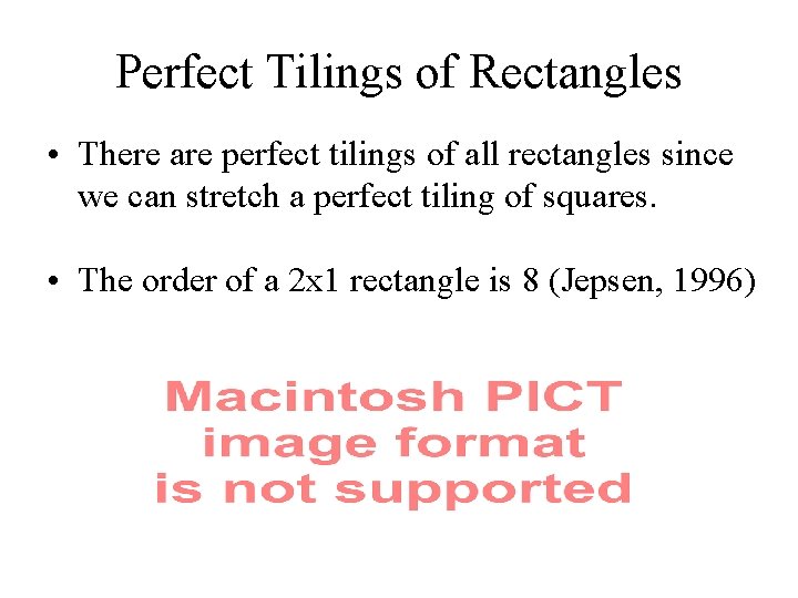 Perfect Tilings of Rectangles • There are perfect tilings of all rectangles since we
