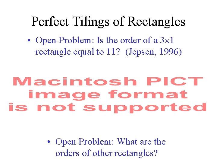 Perfect Tilings of Rectangles • Open Problem: Is the order of a 3 x