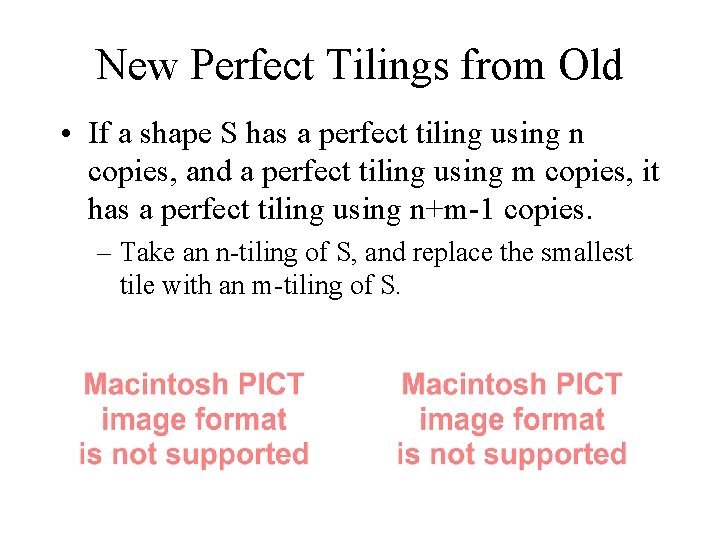 New Perfect Tilings from Old • If a shape S has a perfect tiling