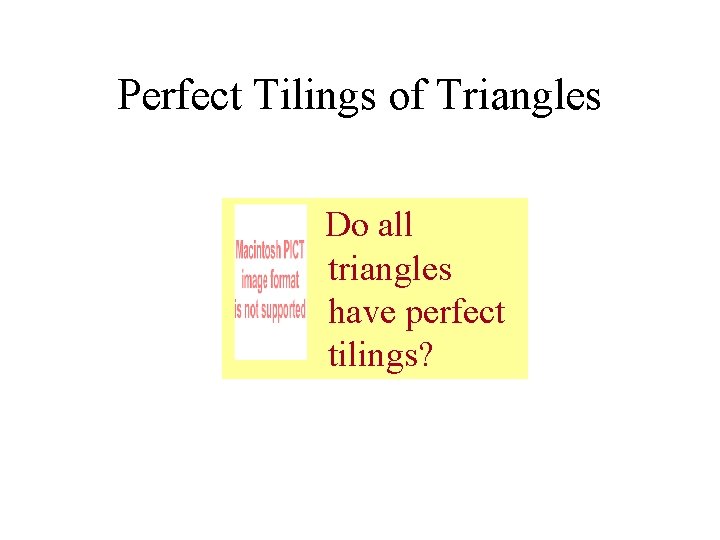 Perfect Tilings of Triangles Do all triangles have perfect tilings? 