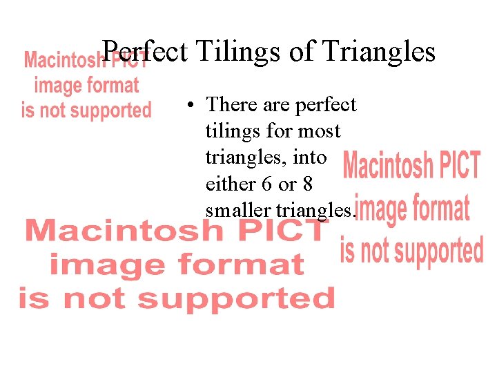 Perfect Tilings of Triangles • There are perfect tilings for most triangles, into either