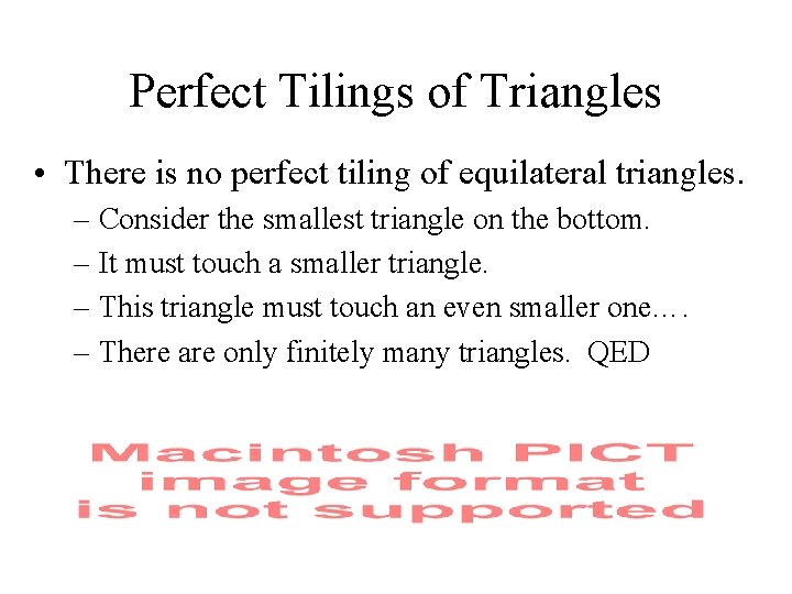 Perfect Tilings of Triangles • There is no perfect tiling of equilateral triangles. –