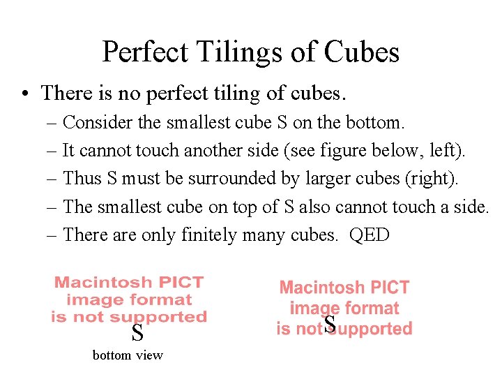 Perfect Tilings of Cubes • There is no perfect tiling of cubes. – Consider