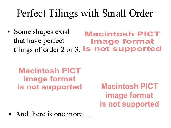 Perfect Tilings with Small Order • Some shapes exist that have perfect tilings of