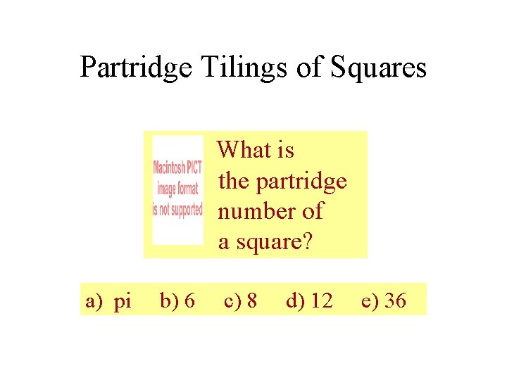 Partridge Tilings of Squares What is the partridge number of a square? a) pi