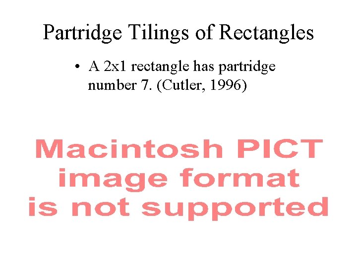 Partridge Tilings of Rectangles • A 2 x 1 rectangle has partridge number 7.
