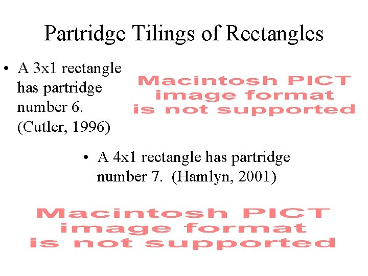Partridge Tilings of Rectangles • A 3 x 1 rectangle has partridge number 6.
