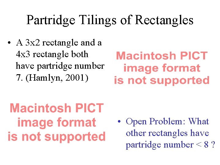 Partridge Tilings of Rectangles • A 3 x 2 rectangle and a 4 x