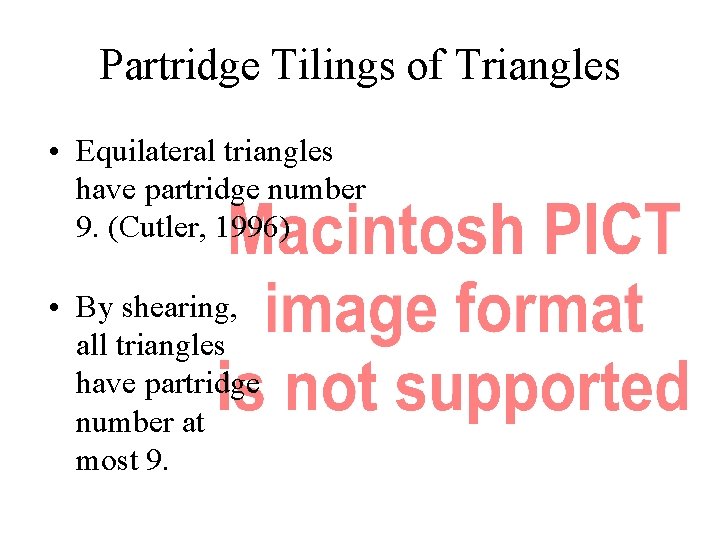 Partridge Tilings of Triangles • Equilateral triangles have partridge number 9. (Cutler, 1996) •
