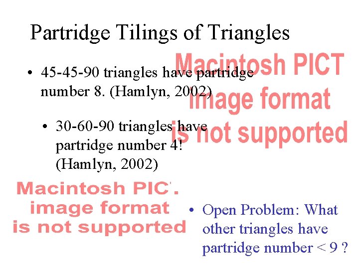 Partridge Tilings of Triangles • 45 -45 -90 triangles have partridge number 8. (Hamlyn,