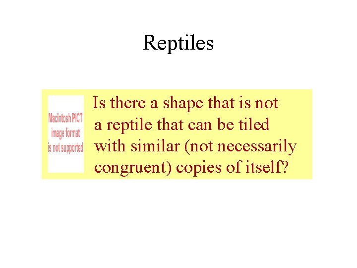 Reptiles Is there a shape that is not a reptile that can be tiled