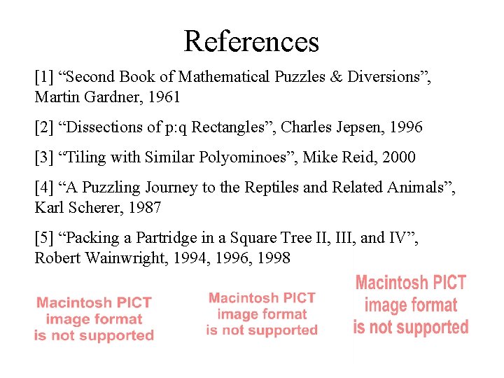 References [1] “Second Book of Mathematical Puzzles & Diversions”, Martin Gardner, 1961 [2] “Dissections