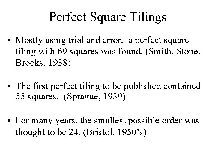 Perfect Square Tilings • Mostly using trial and error, a perfect square tiling with