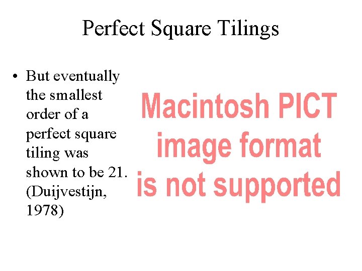 Perfect Square Tilings • But eventually the smallest order of a perfect square tiling